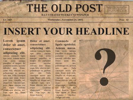 Wednesday, November 24, 1892 Est. 1869 Price 6d INSERT YOUR HEADLINE Lorem ipsum dolor sit amet, consectetuer adipiscing elit. Aenean commodo ligula eget.