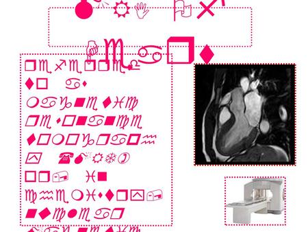 M R I O f H e a r t referred to as magnetic resonance tomograph y (MRT) or, in chemistry, nuclear Magnetic resonance (NMR), is a method used to render.