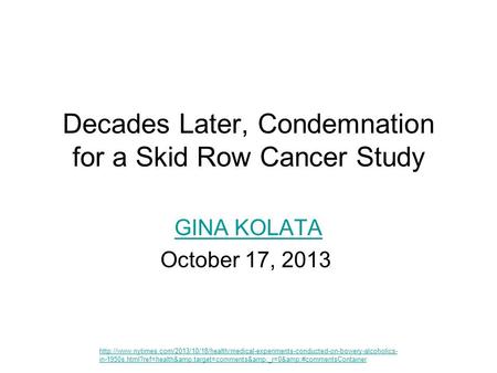 Decades Later, Condemnation for a Skid Row Cancer Study GINA KOLATA October 17, 2013