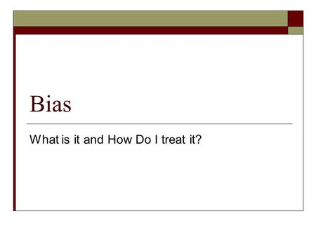 Bias What is it and How Do I treat it?. History is Written by the Winners?  History is the study of the past. But can it be complete and true?  Writing.