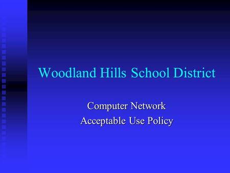 Woodland Hills School District Computer Network Acceptable Use Policy.