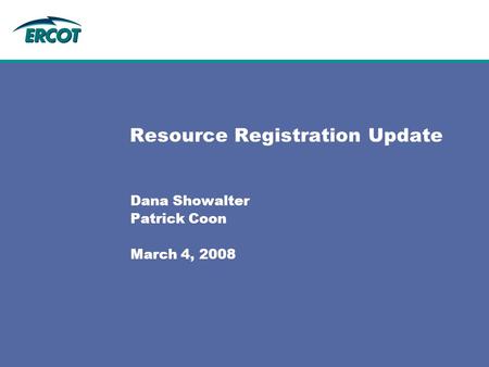 Resource Registration Update Dana Showalter Patrick Coon March 4, 2008.