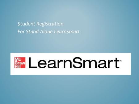 Student Registration For Stand-Alone LearnSmart. Two ways to get access: 1. If you already purchased LearnSmart access through your bookstore, have your.