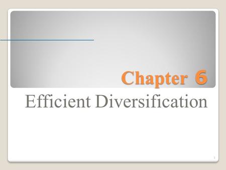 Chapter 6 Efficient Diversification 1. Risk and Return Risk and Return In previous chapters, we have calculated returns on various investments. In chapter.