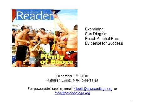 1 Examining San Diego’s Beach Alcohol Ban: Evidence for Success December 6 th, 2010 Kathleen Lippitt, MPH, Robert Hall For powerpoint copies,