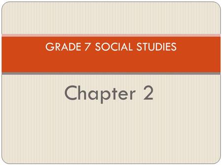 Chapter 2 GRADE 7 SOCIAL STUDIES. Time immemorial means: For as long as anyone can remember in all the stories passed on by the elders.