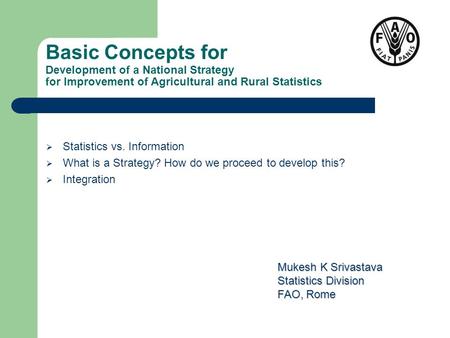 Basic Concepts for Development of a National Strategy for Improvement of Agricultural and Rural Statistics  Statistics vs. Information  What is a Strategy?