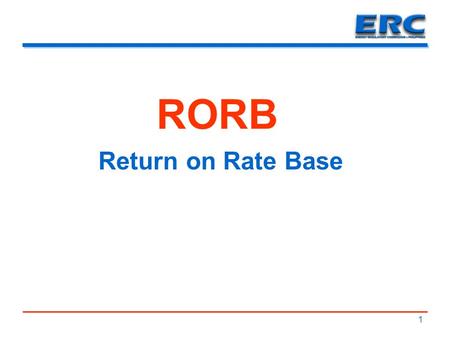 1 RORB Return on Rate Base. Legal Basis  Section 43, (f) of Republic Act No. 9136 Section 43. Functions of the ERC – x x x (a) x x x (f) x x x “The rates.