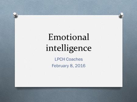 Emotional intelligence LPCH Coaches February 8, 2016.