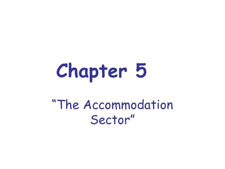 Chapter 5 “The Accommodation Sector”. Complete the Following: Using pages 116 –126answer the following questions. 1.When did the accommodation component.