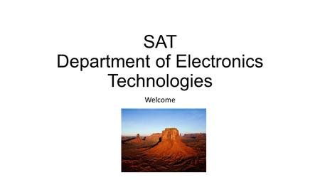 SAT Department of Electronics Technologies Welcome.