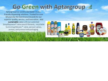 Aptargroup is a world wide leader in eco- friendly dispensing solutions. Trusted for over 60 years by the best known brands for our superior quality, service,