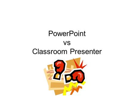 PowerPoint vs Classroom Presenter. PowerPoint and Tablet PCs You can ink on slides in or out of a presentation You can save the ink.