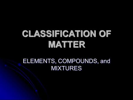 CLASSIFICATION OF MATTER