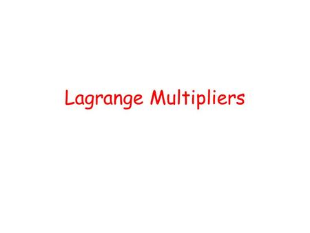 Lagrange Multipliers. Objective: -Understand the method of Lagrange multipliers -Use Lagrange multipliers to solve constrained optimization problems (functions.