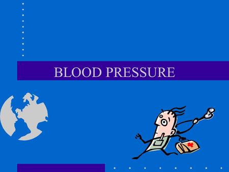 BLOOD PRESSURE MEASUREMENT OF THE PRESSURE THAT THE BLOOD EXERTS ON THE WALLS OF THE ARTERIES DURING THE VARIOUS STAGES OF HEART ACTIVITY. –AS THE HEART.