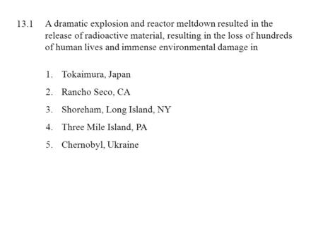 A dramatic explosion and reactor meltdown resulted in the release of radioactive material, resulting in the loss of hundreds of human lives and immense.