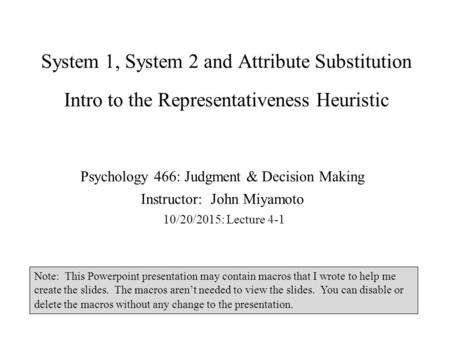 System 1, System 2 and Attribute Substitution Intro to the Representativeness Heuristic Psychology 466: Judgment & Decision Making Instructor: John Miyamoto.