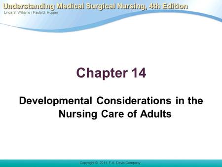 Copyright © 2011. F.A. Davis Company Linda S. Williams / Paula D. Hopper Understanding Medical Surgical Nursing, 4th Edition Chapter 14 Developmental Considerations.