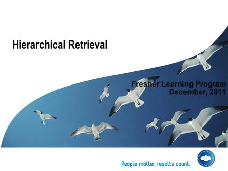 Hierarchical Retrieval Fresher Learning Program December, 2011.