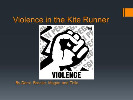 Violence in the Kite Runner By Demi, Brooke, Megan and Thilo.