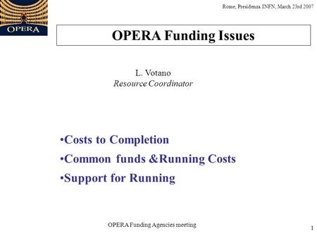 1 Costs to Completion Common funds &Running Costs Support for Running OPERA Funding Issues L. Votano Resource Coordinator OPERA Funding Agencies meeting.