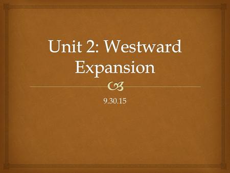 Unit 2: Westward Expansion