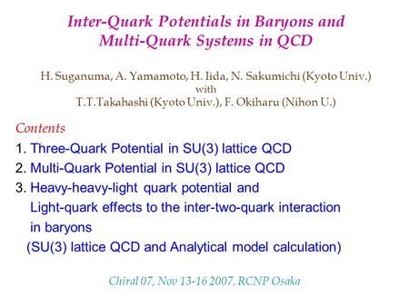 Inter-Quark Potentials in Baryons and Multi-Quark Systems in QCD H. Suganuma, A. Yamamoto, H. Iida, N. Sakumichi (Kyoto Univ.) with T.T.Takahashi (Kyoto.