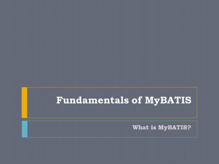 Fundamentals of MyBATIS