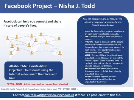 Facebook Project – Nisha J. Todd Facebook can help you connect and share history of people’s lives. You can complete one or more of the following pages.