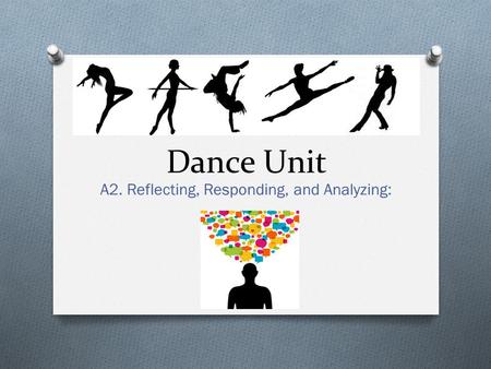 Dance Unit A2. Reflecting, Responding, and Analyzing: