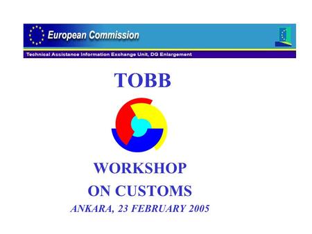 WORKSHOP ON CUSTOMS ANKARA, 23 FEBRUARY 2005 TOBB.