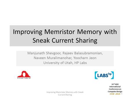 33 rd IEEE International Conference on Computer Design ICCD 2015 33 rd IEEE International Conference on Computer Design ICCD 2015 Improving Memristor Memory.