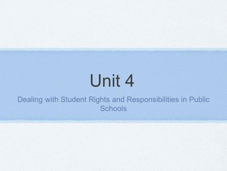 Unit 4 Dealing with Student Rights and Responsibilities in Public Schools.