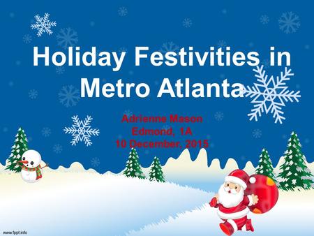 Holiday Festivities in Metro Atlanta Adrienne Mason Edmond, 1A 10 December, 2015.