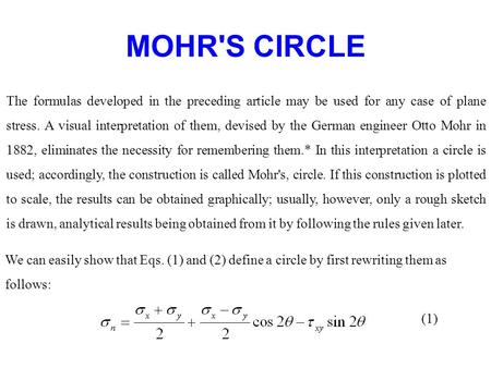 MOHR'S CIRCLE The formulas developed in the preceding article may be used for any case of plane stress. A visual interpretation of them, devised by the.