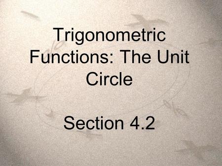 Trigonometric Functions: The Unit Circle Section 4.2.