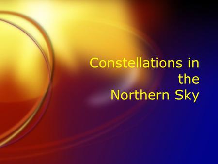 Constellations in the Northern Sky. Can you think of the names of any of the Constellations?