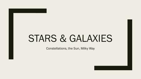 STARS & GALAXIES Constellations, the Sun, Milky Way.