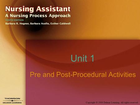 Copyright © 2008 Delmar Learning. All rights reserved. Unit 1 Pre and Post-Procedural Activities.