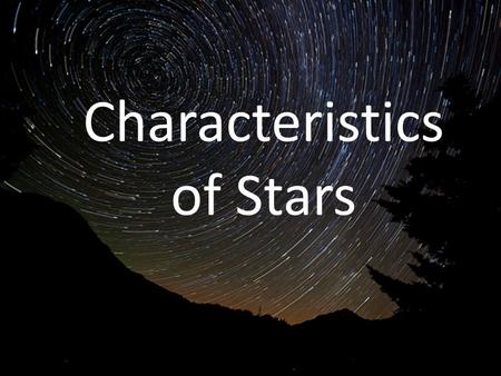 Characteristics of Stars. What is a Star? A star is a large collection of matter that emits huge amounts of energy The sun is the most important star.