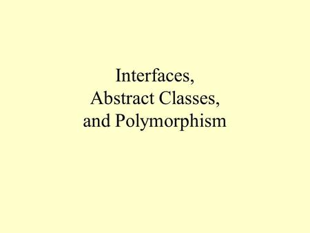 Interfaces, Abstract Classes, and Polymorphism. What Is an Interface? An interface is the set of public methods in a class Java provides the syntax for.