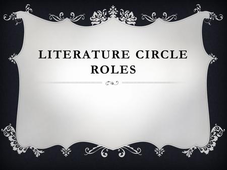 LITERATURE CIRCLE ROLES. ROLE RESPONSIBILITIES 1.Introduce new, interesting, and important words. 2.Define and use words in an original sentence. 3.Read.