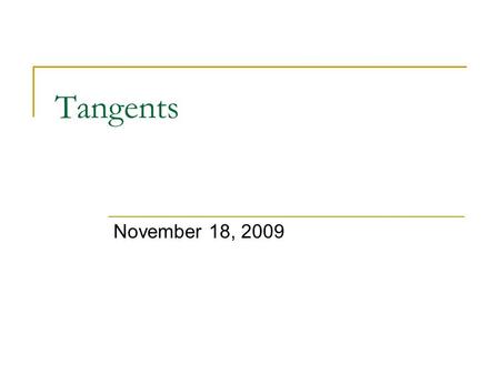 Tangents November 18, 2009. Yesterday’s homework 1. What is the difference between a secant and a tangent to a circle? 2. Write the definition of a radius.