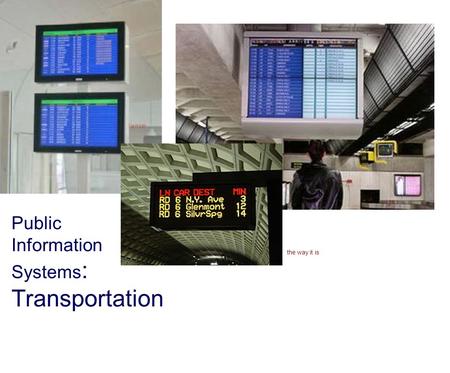 Public Information Systems : Transportation the way it is.