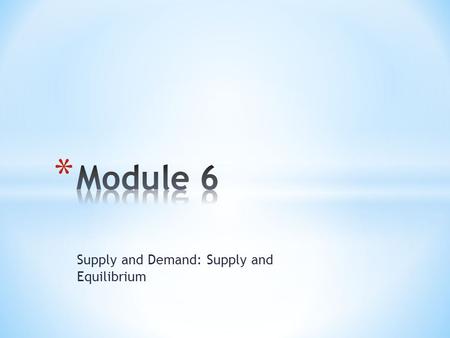 Supply and Demand: Supply and Equilibrium. * What is the supply curve? * What is the difference between movements along the supply curve and changes in.