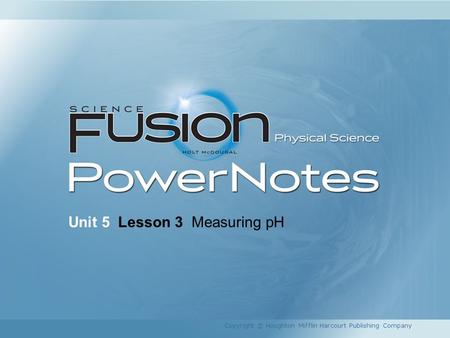 Unit 5 Lesson 3 Measuring pH Copyright © Houghton Mifflin Harcourt Publishing Company.