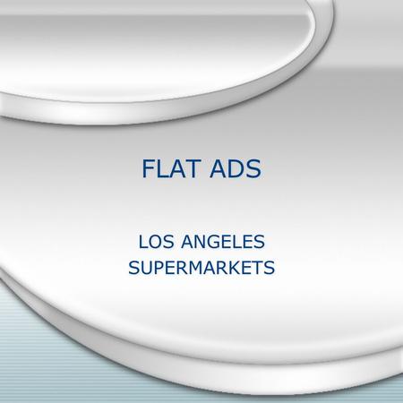 FLAT ADS LOS ANGELES SUPERMARKETS LOS ANGELES SUPERMARKETS.