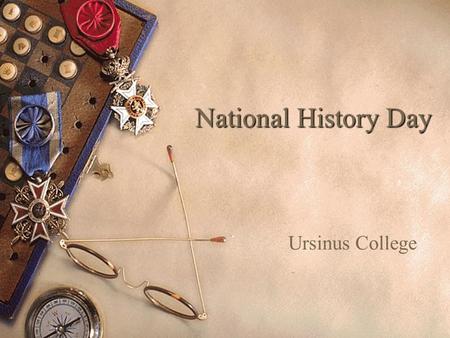 National History Day Ursinus College. Morning  We leave TMS at 7:30 AM so be here by 7:20!  Registration and set up: – 8:00 to 8:45 – Exhibits: Floy.