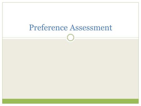 Preference Assessment. Part II: THIS WEEK Preference Assessment need to be conducted, if you have not Select an Intervention Start Collecting data on.